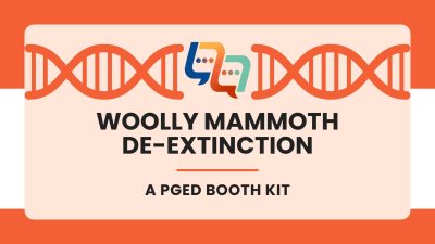 Orange graphic that reads "Woolly Mammoth De-extinction: a PGED Booth Kit"